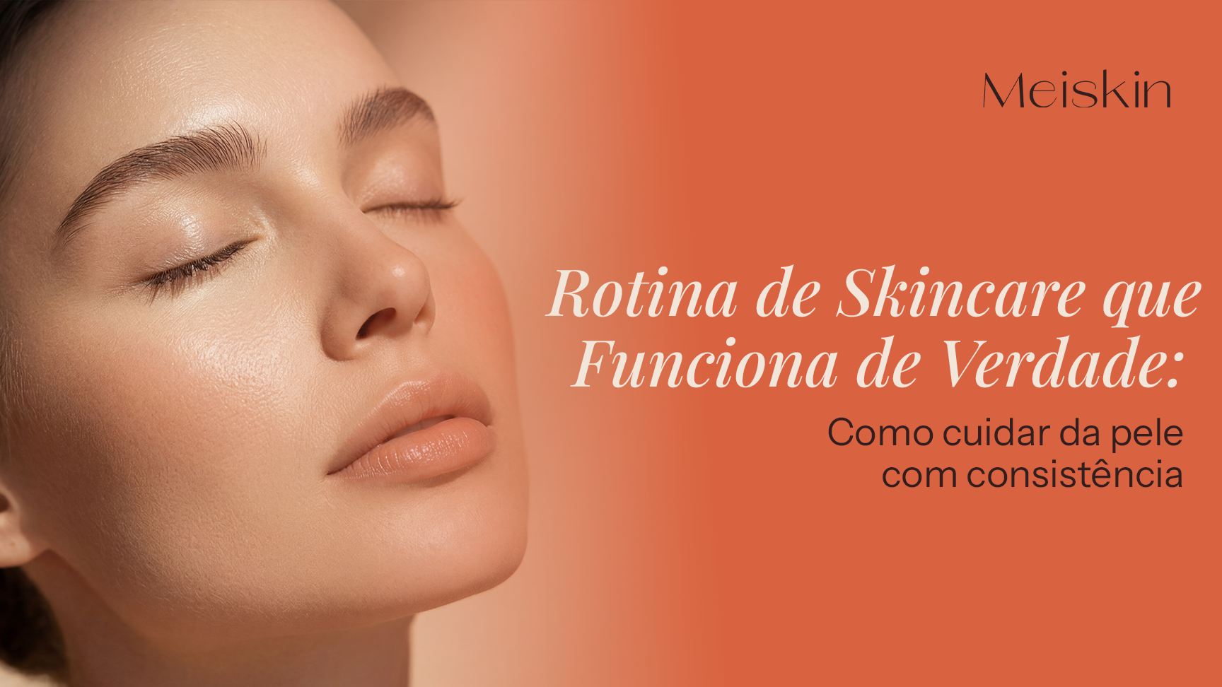 Rotina de Skincare que Funciona de Verdade: Como cuidar da pele com Consistência e ver Resultados Reais